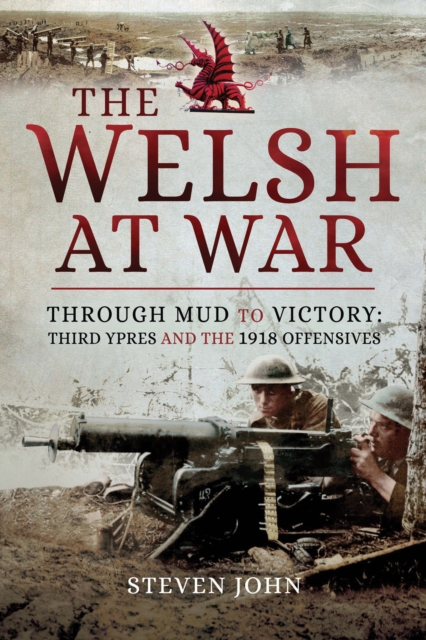The Welsh at War: Through Mud to Victory : Third Ypres and the 1918 Offensives, EPUB eBook