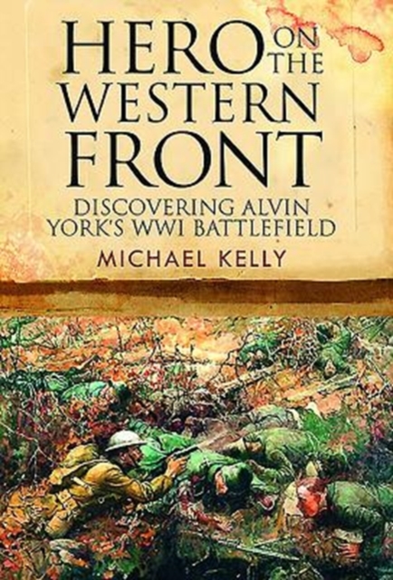 Hero on the Western Front : Discovering Sergeant York's WWI Battlefield, Hardback Book
