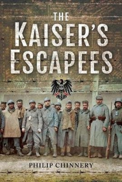 The Kaiser's Escapees : Allied POW escape attempts during the First World War, Hardback Book