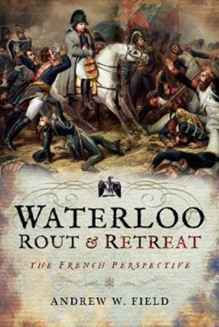 Waterloo: Rout and Retreat, Hardback Book