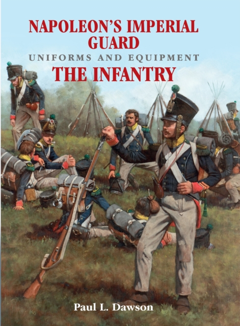 Napoleon's Imperial Guard Uniforms and Equipment. Volume 1 : The Infantry, PDF eBook