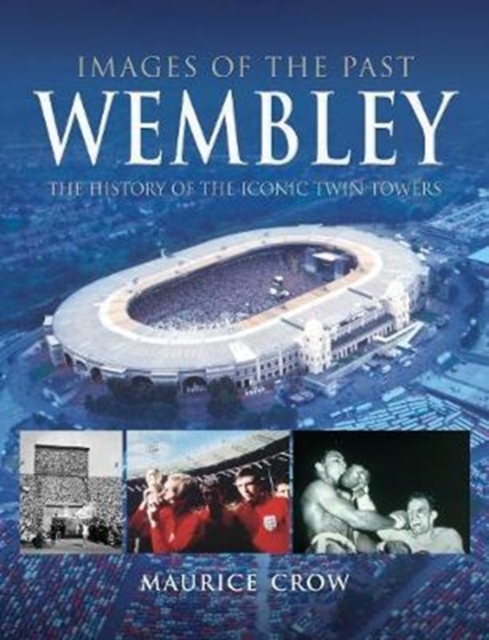 Images of the Past: Wembley : The History of the Iconic Twin Towers, Paperback / softback Book