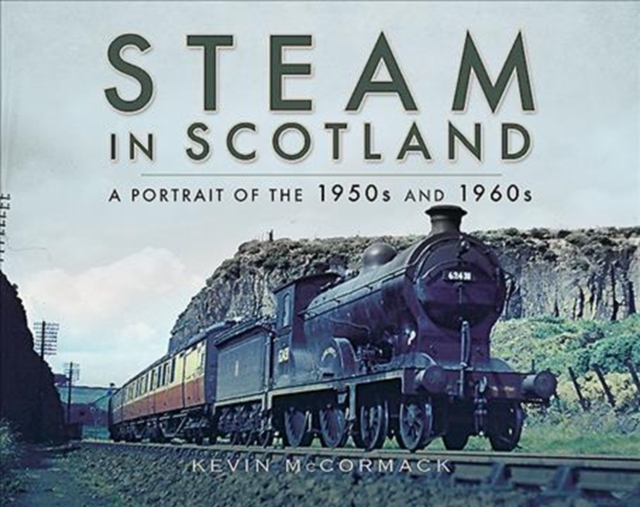 Steam in Scotland : A Portrait of the 1950s and 1960s, Hardback Book