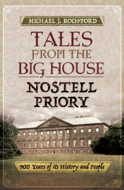 Tales from the Big House: Nostell Priory : 900 Years of Its History and People, EPUB eBook