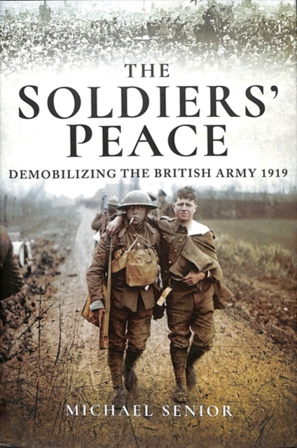 The Soldiers' Peace : Demobilizing the British Army 1919, Hardback Book