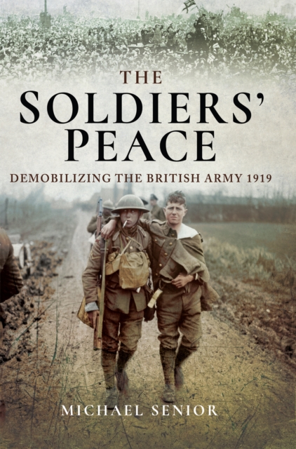 The Soldiers' Peace : Demobilizing the British Army, 1919, PDF eBook