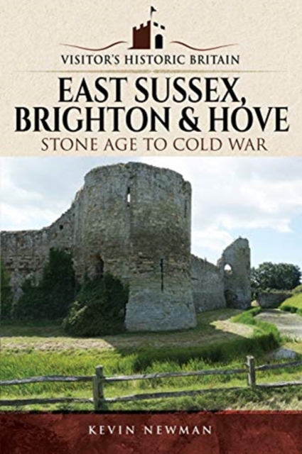 Visitors' Historic Britain: East Sussex, Brighton & Hove : Stone Age to Cold War, Paperback / softback Book