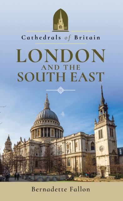 Cathedrals of Britain: London and the South East, EPUB eBook
