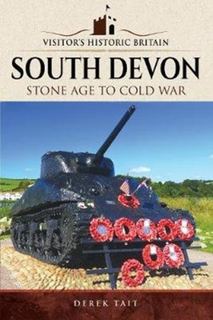 Visitors' Historic Britain: South Devon : Stone Age to Cold War, Paperback / softback Book