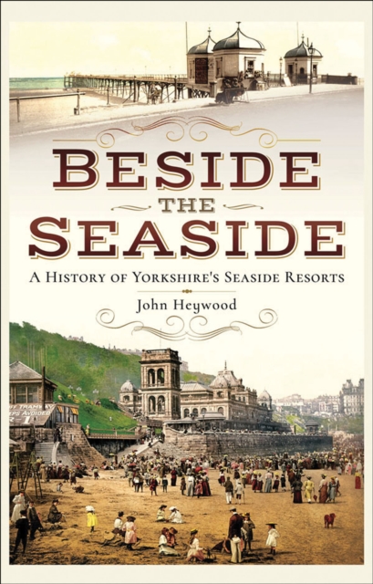 Beside the Seaside : A History of Yorkshire's Seaside Resorts, PDF eBook