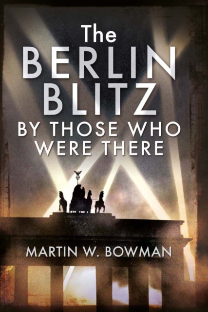 The Berlin Blitz By Those Who Were There, EPUB eBook