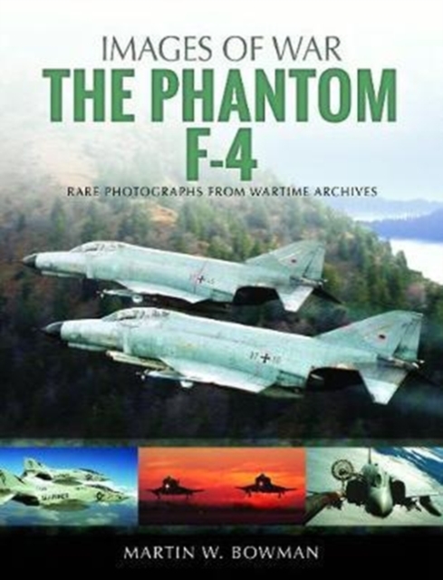 The F-4 Phantom : Rare Photographs from Wartime Archives, Paperback / softback Book