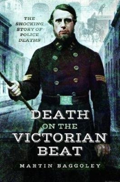 Death on the Victorian Beat : The Shocking Story of Police Deaths, Paperback / softback Book