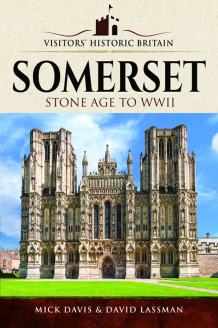 Visitors' Historic Britain: Somerset : Romans to Victorians, Paperback / softback Book