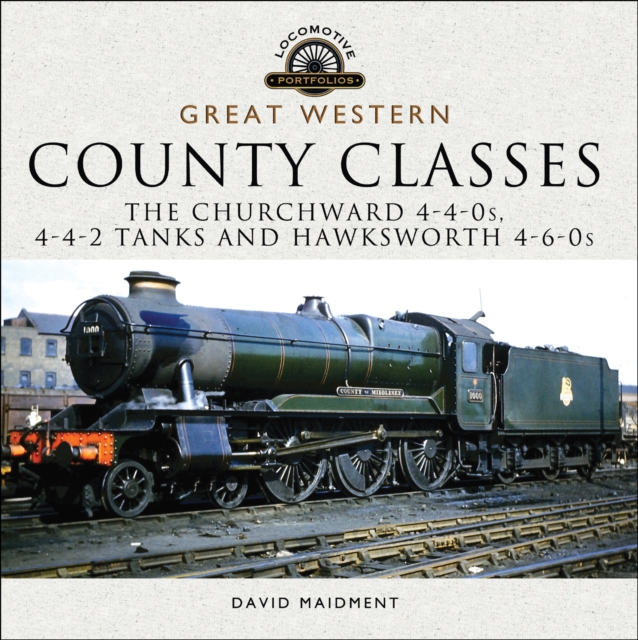 Great Western: County Classes : The Churchward 4-4-0s, 4-4-2 Tanks and Hawksworth 4-6-0s, PDF eBook