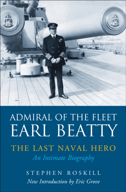 Admiral of the Fleet Earl Beatty: The Last Naval Hero : An Intimate Biography, EPUB eBook