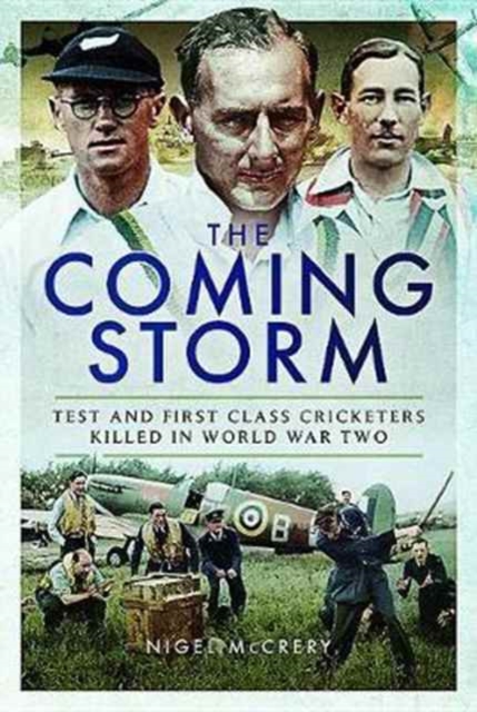 The Coming Storm : Test and First Class Cricketers Killed in World War II, Hardback Book