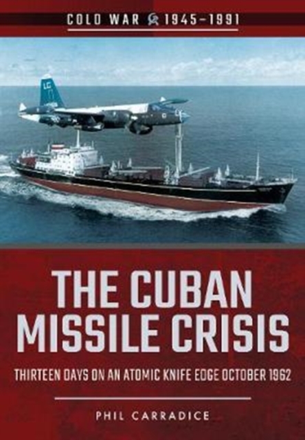 The Cuban Missile Crisis : Thirteen Days on an Atomic Knife Edge, October 1962, Paperback / softback Book