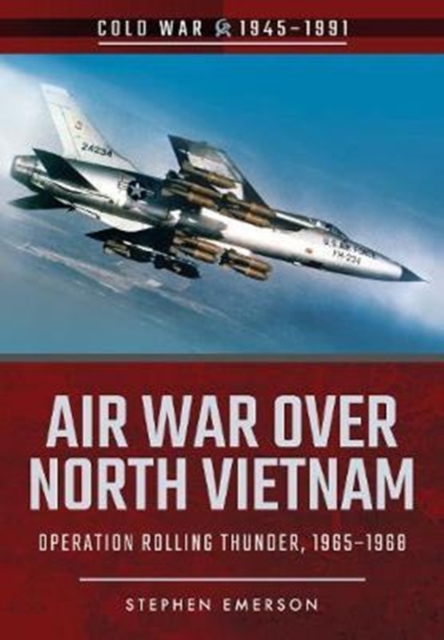 Air War Over North Vietnam : Operation Rolling Thunder, 1965 1968, Paperback / softback Book