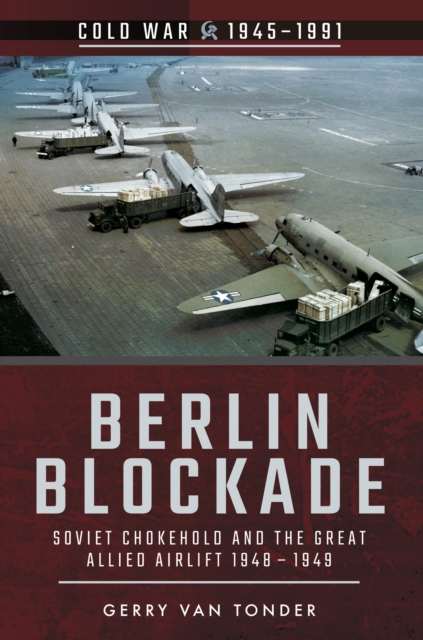 Berlin Blockade : Soviet Chokehold and the Great Allied Airlift 1948-1949, PDF eBook