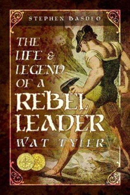 The Life and Legend of a Rebel Leader: Wat Tyler, Hardback Book