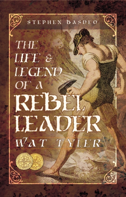 The Life & Legend of a Rebel Leader: Wat Tyler, PDF eBook