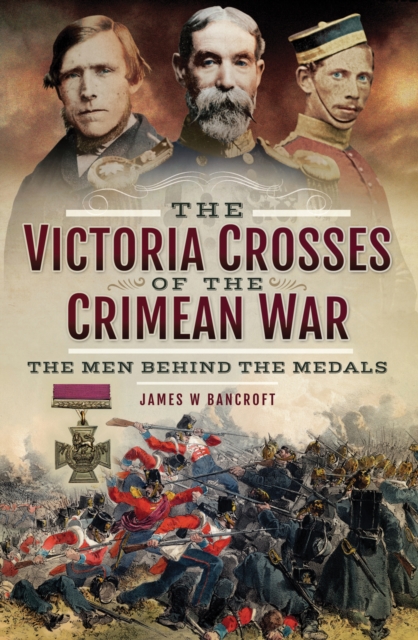 The Victoria Crosses of the Crimean War : The Men Behind the Medals, PDF eBook