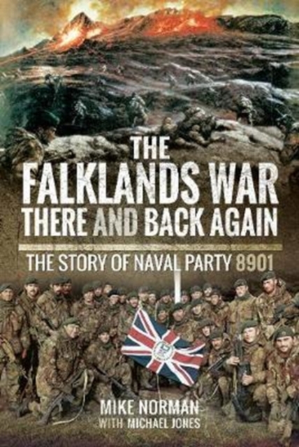 The Falklands War - There and Back Again : The Story of Naval Party 8901, Hardback Book