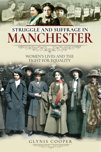 Struggle and Suffrage in Manchester : Women's Lives and the Fight for Equality, EPUB eBook