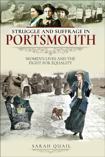 Struggle and Suffrage in Portsmouth : Women's Lives and the Fight for Equality, PDF eBook
