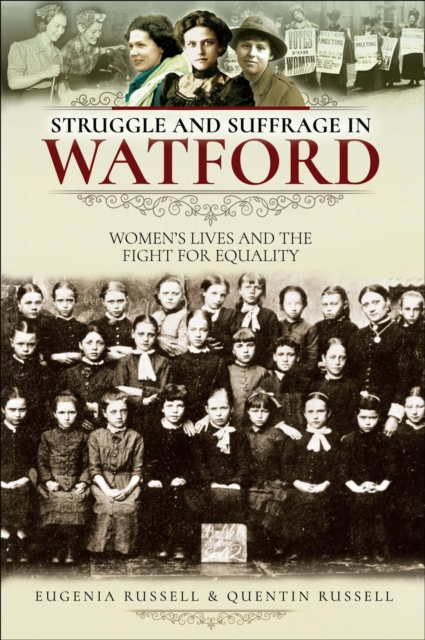 Struggle and Suffrage in Watford : Women's Lives and the Fight for Equality, EPUB eBook