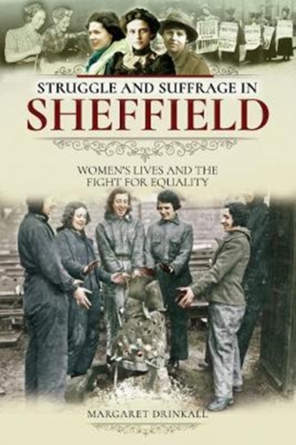 Struggle and Suffrage in Sheffield : Women's Lives and the Fight for Equality, Paperback / softback Book