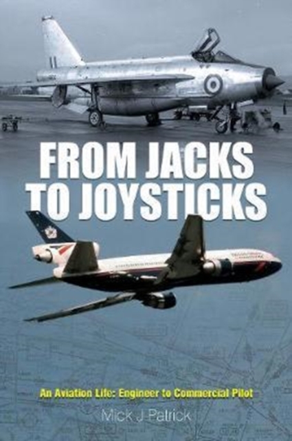 From Jacks to Joysticks : An Aviation Life: Engineer to Commercial Pilot, Hardback Book