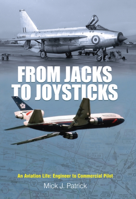 From Jacks to Joysticks : An Aviation Life: Engineer to Commercial Pilot, EPUB eBook