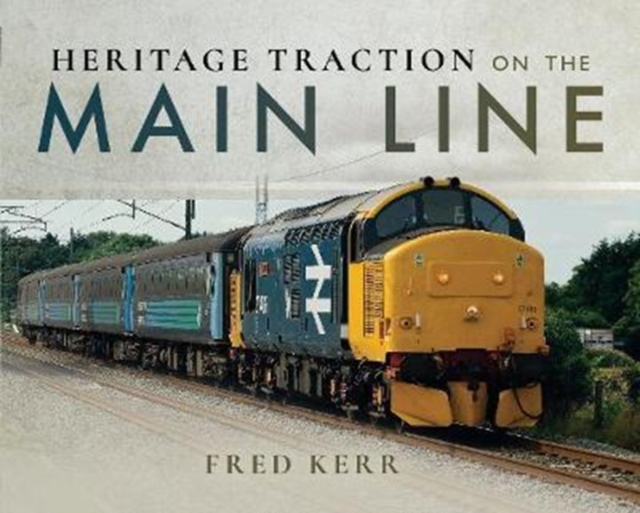 Heritage Traction on the Main Line, Hardback Book