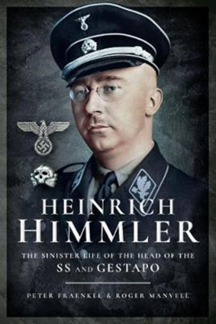 Heinrich Himmler : The Sinister Life of the Head of the SS and Gestapo, Paperback / softback Book