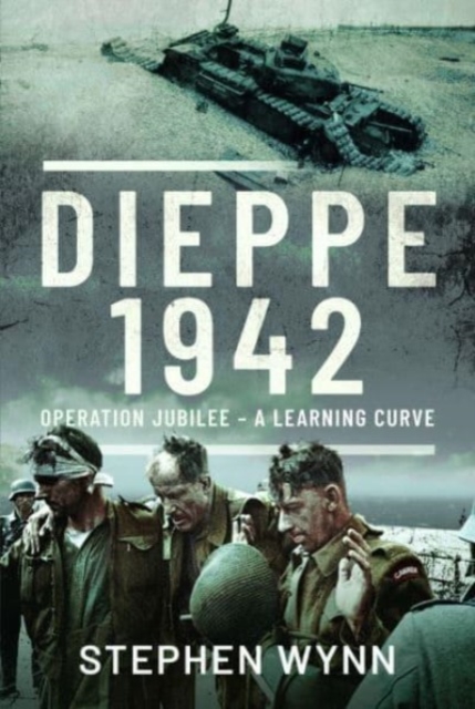 Dieppe   1942 : Operation Jubilee   A Learning Curve, Hardback Book
