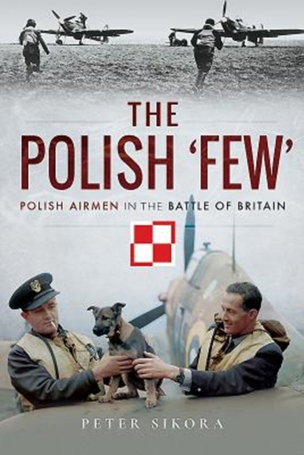 The Polish 'Few' : Polish Airmen in the Battle of Britain, Hardback Book