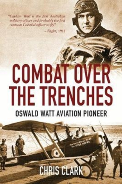 Combat Over the Trenches : Oswald Watt Aviation Pioneer, Hardback Book