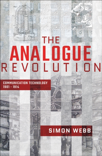 The Analogue Revolution : Communication Technology, 1901-1914, PDF eBook