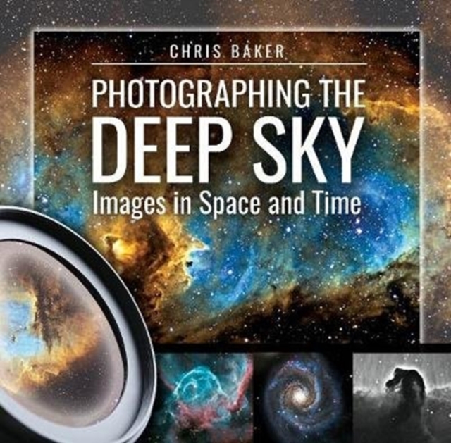 Photographing the Deep Sky : Images in Space and Time, Hardback Book