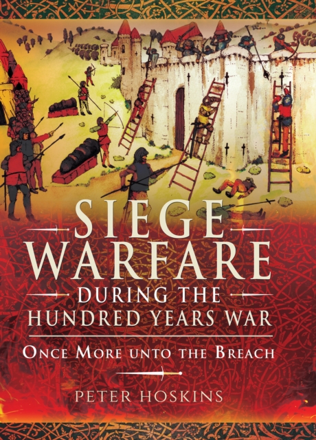 Siege Warfare during the Hundred Years War : Once More unto the Breach, PDF eBook