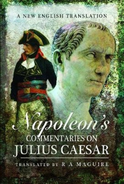 Napoleon's Commentaries on Julius Caesar : A New English Translation, Hardback Book