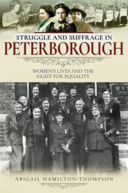 Struggle and Suffrage in Peterborough : Women's Lives and the Fight for Equality, Paperback / softback Book