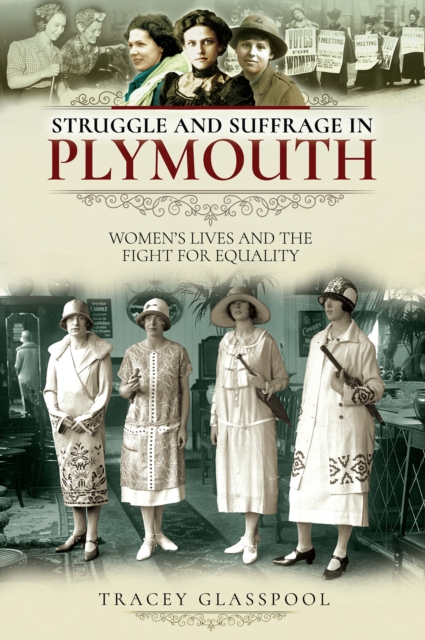 Struggle and Suffrage in Plymouth : Women's Lives and the Fight for Equality, EPUB eBook