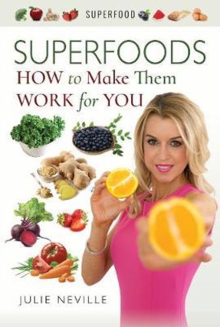 Superfoods : How to Make Them Work for You, Paperback / softback Book