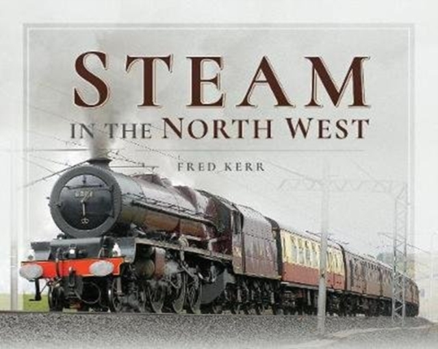 Steam in the North West, Hardback Book