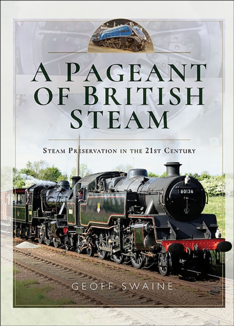 A Pageant of British Steam : Steam Preservation in the 21st Century, EPUB eBook