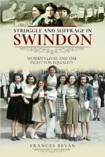 Struggle and Suffrage in Swindon : Women's Lives and the Fight for Equality, Paperback / softback Book