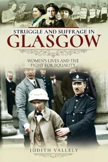 Struggle and Suffrage in Glasgow : Women's Lives and the Fight for Equality, Paperback / softback Book